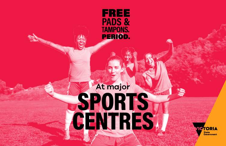 Free pads and tampons. Period. At major Sports Centres. Victoria State Government.