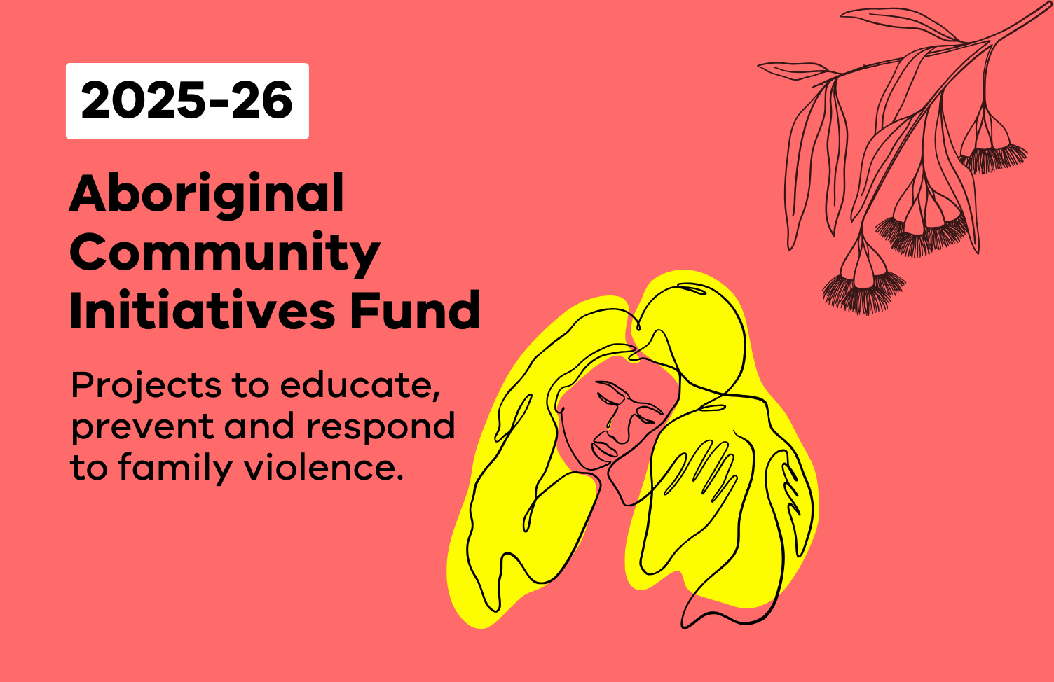 2025-26 Aboriginal Community Initiatives Fund. Projects to educate, prevent and respond to family violence.