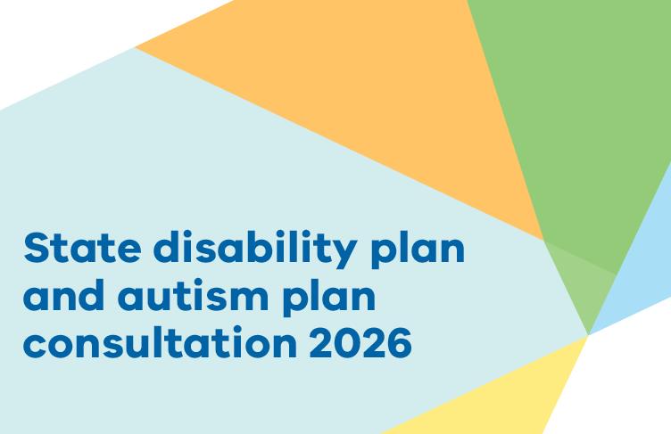 State disability plan and autism plan consultation 2026. Victoria State Government logo.