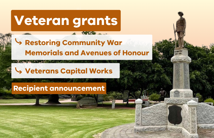Veteran grants. Restoring community war memorials and avenues of honour. Veterans capital works. Recipient announcement.