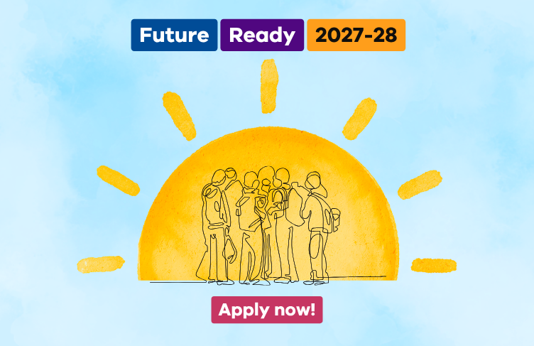 Future Ready 2027-28 funding. Apply now! Group of students in front of stylised sun.