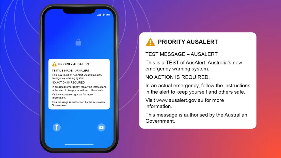 Image of Priority AusAlert test. Priority AusAlert. Test message - AusAlert. This is a test of AusAlert, Australia's new emergency warning system. No action is required. In an actual emergency, follow the instructions in the alert to keep yourself and others safe. Visit www.ausalert.gov.au for more information. This message is authorised by the Australian Government.
